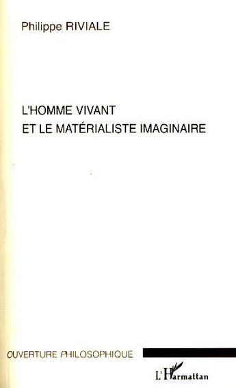 Couverture du livre « L'homme vivant et le matérialiste imaginaire » de Riviale Philippe aux éditions L'harmattan