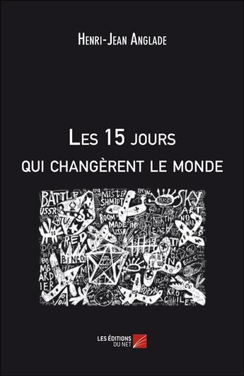 Couverture du livre « Les 15 jours qui changèrent le monde » de Henri-Jean Anglade aux éditions Editions Du Net