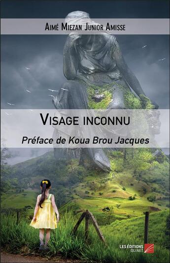 Couverture du livre « Visage inconnu » de Aime Miezan Junior Amisse aux éditions Editions Du Net