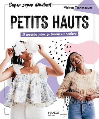 Couverture du livre « Petits hauts : 10 modèles pour se lancer en couture » de Violette Tannenbaum aux éditions Mango