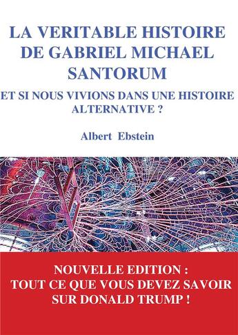 Couverture du livre « La véritable histoire de Gabriel Michael Santorum ; » de Albert Ebstein aux éditions Books On Demand