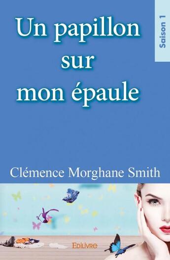 Couverture du livre « Un papillon sur mon epaule - saison 1 » de Clemence Morghane Sm aux éditions Edilivre