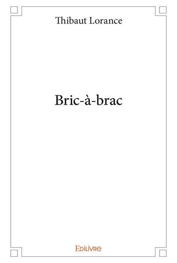 Couverture du livre « Bric-à-brac » de Thibaut Lorance aux éditions Edilivre