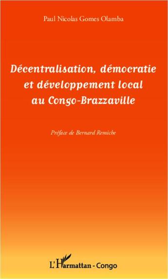 Couverture du livre « Décentralisation, démocratie et développement local au Congo-Brazzaville » de Paul Nicolas Gomes Olamba aux éditions L'harmattan