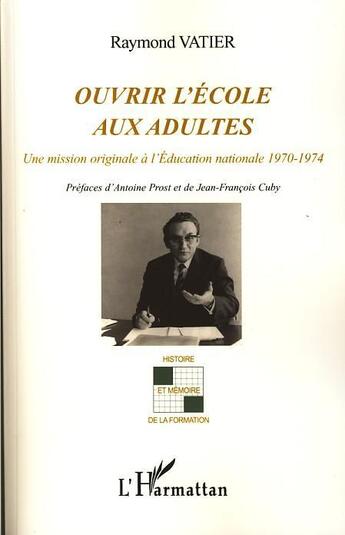 Couverture du livre « Ouvrir l'école aux adultes ; une mission originale à l'éducation nationale 1970-1974 » de Raymond Vatier aux éditions L'harmattan