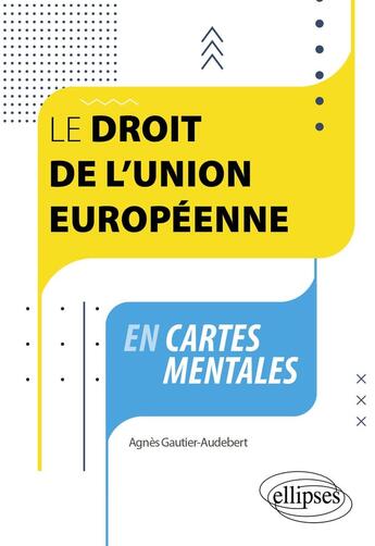 Couverture du livre « Le droit de l'union européenne en cartes mentales : A jour au 30 avril 2024 » de Agnes Gautier-Audebert aux éditions Ellipses