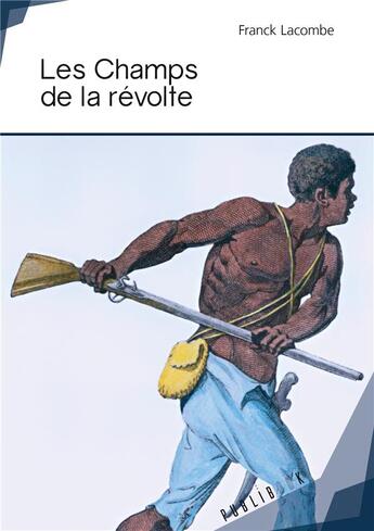 Couverture du livre « Les champs de la révolte » de Franck Lacombe aux éditions Publibook