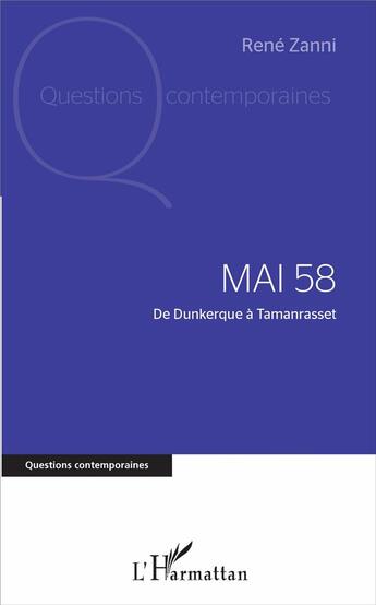 Couverture du livre « Mai 58 ; de Dunkerque à Tamanrasset » de Rene Zanni aux éditions L'harmattan