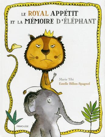 Couverture du livre « Le royal appétit et la mémoire d'éléphant » de Marie Tibi et Estelle Billon-Spagnol aux éditions Frimousse