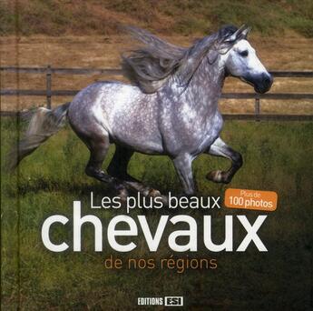 Couverture du livre « Les plus beaux chevaux de nos régions » de  aux éditions Editions Esi