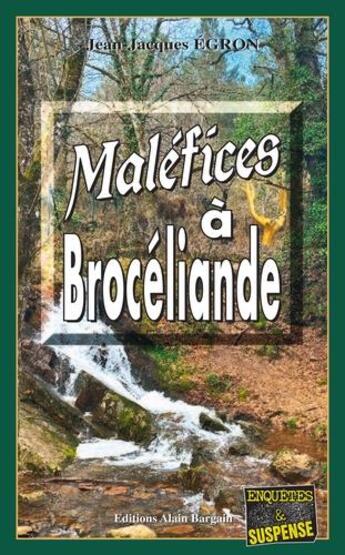 Couverture du livre « Maléfices à Brocéliande » de Jean-Jacques Egron aux éditions Bargain