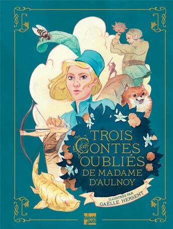 Couverture du livre « Trois contes oubliés de madame d'Aulnoy » de Gaelle Hersent et Marie-Catherine D'Aulnoy aux éditions Talents Hauts