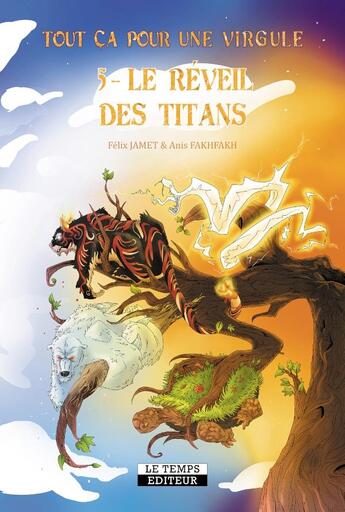 Couverture du livre « Tout ça pour une virgule Tome 5 : Le réveil des titans » de Felix Jamet et Anis Fakhfakh aux éditions Le Temps Editeur