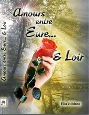 Couverture du livre « Amours entre Eure et Loir » de  aux éditions Ella Editions
