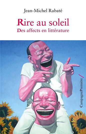 Couverture du livre « Rire au soleil ; des affects en littérature » de Jean-Michel Rabate aux éditions Campagne Premiere