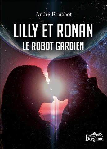 Couverture du livre « Lilly et Ronan ; le robot gardien » de Andre Bouchot aux éditions Bergame