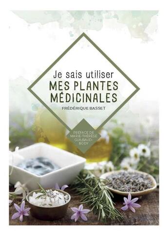 Couverture du livre « Je sais utiliser mes plantes médicinales » de Frederique Basset aux éditions Rue De L'echiquier