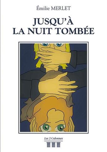 Couverture du livre « Jusqu'à la nuit tombée » de Emilie Merlet aux éditions Les Trois Colonnes