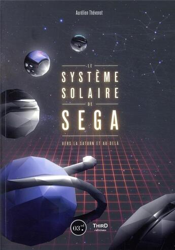 Couverture du livre « Le système solaire de Sega ; vers la Saturn et au-delà » de Aurelien Thevenot aux éditions Third Editions