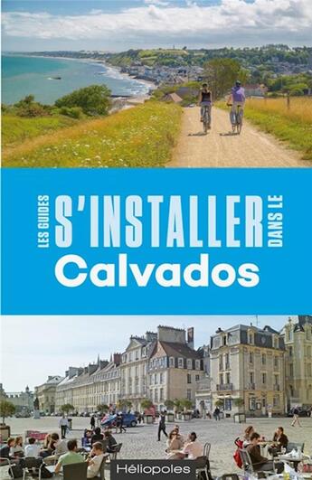 Couverture du livre « LES GUIDES S'INSTALLER A : Calvados (2e édition) » de Lerosier Jean-Jacques aux éditions Heliopoles