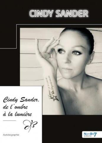 Couverture du livre « Cindy Sander, de l'ombre à la lumière » de Cindy Sander aux éditions Nombre 7