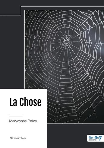 Couverture du livre « La chose » de Maryvonne Pellay aux éditions Nombre 7