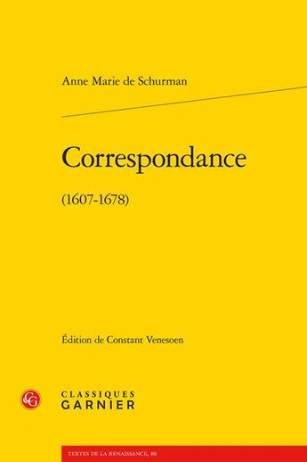 Couverture du livre « Correspondance (1607-1678) » de Anne Marie De Schurman aux éditions Classiques Garnier