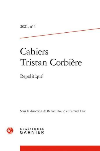 Couverture du livre « Cahiers tristan corbiere 2021, n 4 - repolitique » de  aux éditions Classiques Garnier