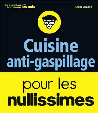 Couverture du livre « Cuisine anti-gaspillage pour les nullissimes » de Emilie Laraison aux éditions First