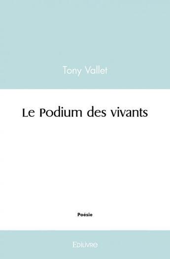 Couverture du livre « Le podium des vivants » de Tony Vallet aux éditions Edilivre