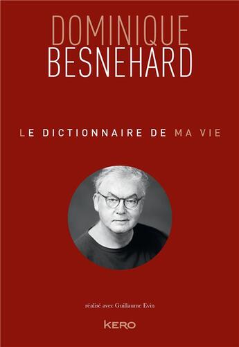 Couverture du livre « Le dictionnaire de ma vie » de Guillaume Evin et Dominique Besnehard aux éditions Kero