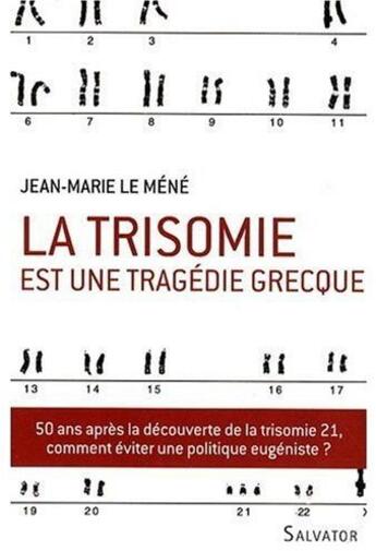 Couverture du livre « La trisomie est une tragédie grecque » de J.-M. Le Mene aux éditions Salvator