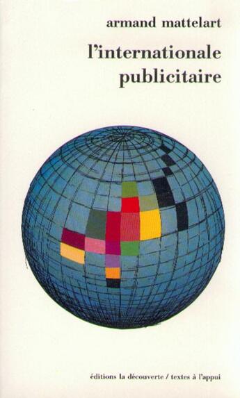 Couverture du livre « L'internationale publicitaire » de Armand Mattelart aux éditions La Decouverte