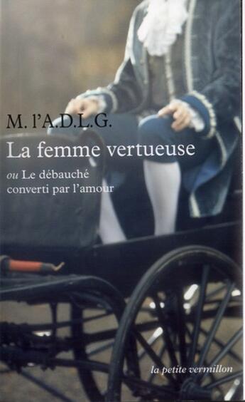 Couverture du livre « La femme vertueuse ; ou le débauché converti par l'amour » de M. L'A. D. L. G. aux éditions Table Ronde