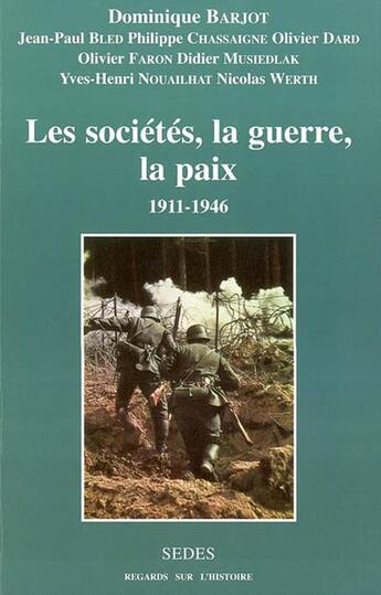 Couverture du livre « Les sociétés, la guerre, la paix - 1911-1946 : 1911-1946 » de Dominique Barjot aux éditions Cdu Sedes