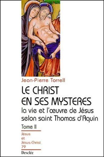 Couverture du livre « Le christ en ses mystères ; la vie et l'oeuvre de Jésus selon saint Thomas d'Aquin » de Jean-Pierre Torrell aux éditions Mame