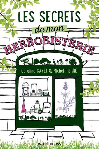 Couverture du livre « Les secrets de mon herboristerie » de Michel Pierre et Caroline Gayet aux éditions Intereditions