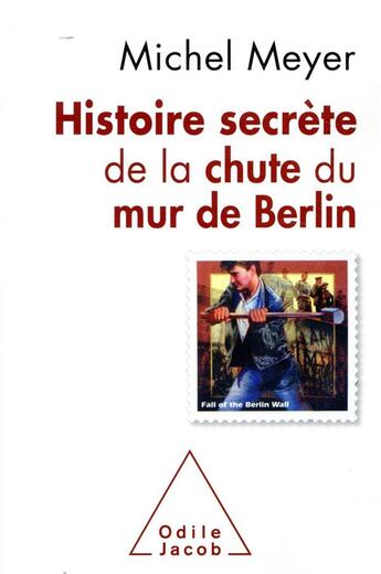 Couverture du livre « Histoire secrète de la chute du mur de Berlin » de Meyer Michel aux éditions Odile Jacob