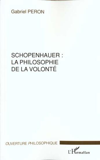 Couverture du livre « Schopenhauer : la philosophie de la volonte » de Gabriel Peron aux éditions L'harmattan