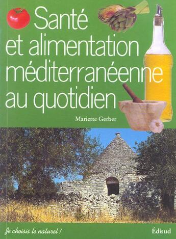 Couverture du livre « Santé et alimentation méditerranéenne au quotidien » de Mariette Gerber aux éditions Edisud