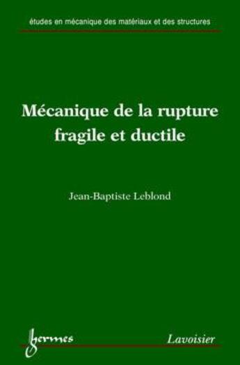 Couverture du livre « Mecanique de la rupture fragile et ductile ; collection etudes en mecanique des materiaux et des structures » de Corinne Leblond aux éditions Hermes Science Publications