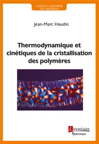 Couverture du livre « Thermodynamique et cinetiques de la cristallisation des polymeres (collection science et ingenierie » de Haudin Jean-Marc aux éditions Hermes Science Publications