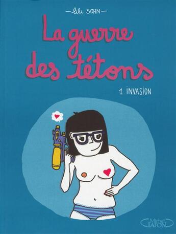 Couverture du livre « La guerre des tétons Tome 1 : Invasion » de Lili Sohn aux éditions Michel Lafon