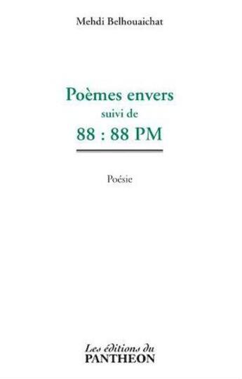 Couverture du livre « Poèmes envers ; 88:88 pm » de Mehdi Belhouaichat aux éditions Editions Du Panthéon