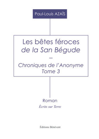 Couverture du livre « Chroniques de l'anonyme t.3 ; les bêtes feroces de la san bégude » de Azais Paul-Louis aux éditions Benevent