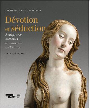 Couverture du livre « Dévotion et séduction ; sculptures, souabes des musées de France vers 1460-1530 » de Sophie Guillot De Suduiraut aux éditions Somogy