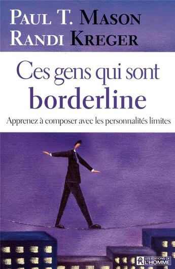 Couverture du livre « Ces gens qui sont borderline ; apprenez à composer avec les personnalités limites » de Randi Kreger aux éditions Editions De L'homme