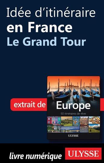 Couverture du livre « Idée d'itinéraire en France ; le Grand Tour » de  aux éditions Ulysse