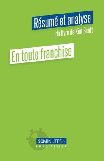 Couverture du livre « En toute franchise : résumé et analyse du livre de Kim Scott » de Stephanie Henry aux éditions 50minutes.fr
