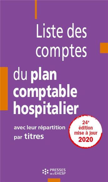 Couverture du livre « Liste des comptes du plan comptable hospitalier avec leur répartition par titre (24e édition) » de Jean-Claude Delnatte aux éditions Ehesp